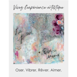 Vivez l'expérience artistique : oser, vibrer, rêver, aimer